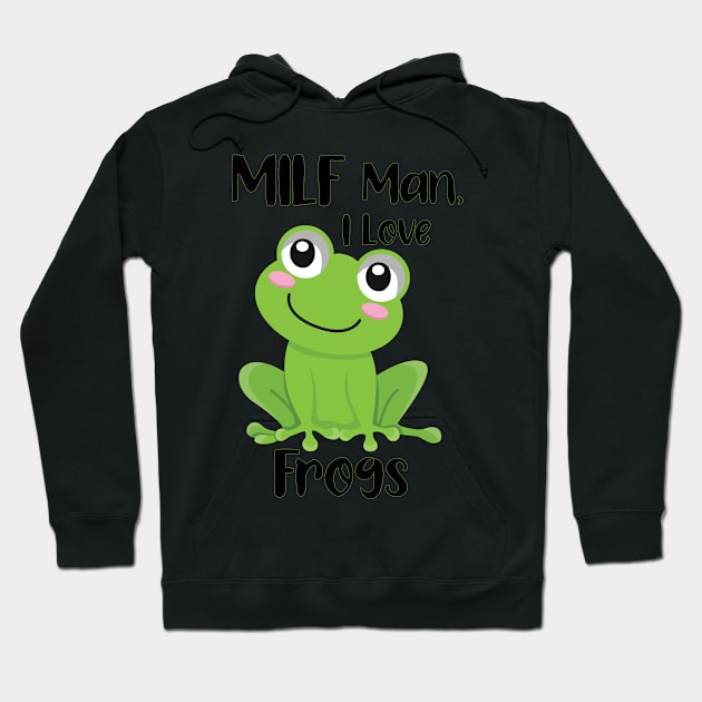 MILF Man I Love Frogs Hoodie by Ras-man93